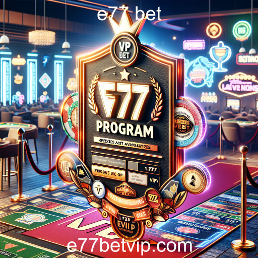 Descubra o Programa VIP da e77 bet: Vantagens Exclusivas para Jogadores Dedicados
